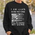 I Am 1776 Sure No One Is Taking My Guns Sweatshirt Gifts for Him
