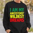 I Am My Ancestor Wildest Dream Sweatshirt Gifts for Him