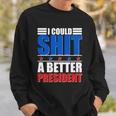 I Could Shit A Better President Tshirt Sweatshirt Gifts for Him