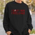 I Dont Run I Reload Funny Sarcastic Saying Sweatshirt Gifts for Him