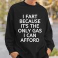 I Fart Because It Is The Only Gas I Can Afford Sweatshirt Gifts for Him