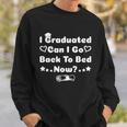 I Graduated Can I Go Back To Bed Now Funny Sweatshirt Gifts for Him