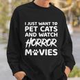 I Just Want To Pet Cats And Watch Horror Movies Halloween Quote Sweatshirt Gifts for Him