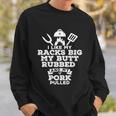 I Like My Racks Big My Butt Rubbed And Pork Pulled Pig Bbq Sweatshirt Gifts for Him