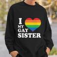 I Love My Gay Sister Lgbt Pride Month Sweatshirt Gifts for Him