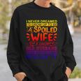 I Never Dreamed Id Grow Up To Be A Spoiled Wife Of A Grumpy Gift Sweatshirt Gifts for Him