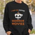 I Run On Coffee Horror Movies Halloween Quote Sweatshirt Gifts for Him