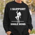 I Support Single Moms Tshirt Sweatshirt Gifts for Him
