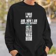 I Was One Way And Now I Am Completely Different Cross Sweatshirt Gifts for Him