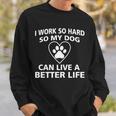 I Work Hard So My Dog Can Live A Better Life Tshirt Sweatshirt Gifts for Him