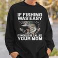 If Fishing Was Easy Sweatshirt Gifts for Him