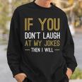 If You Dont Laugh At My Jokes Sweatshirt Gifts for Him