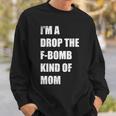 Im A Drop The F-Bomb Kind Of Mom Sweatshirt Gifts for Him