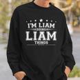 Im Liam Doing Liam Things Sweatshirt Gifts for Him