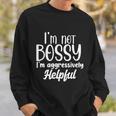 I’M Not Bossy I’M Aggressively Helpful Tshirt Sweatshirt Gifts for Him