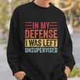 In My Defense I Was Left Unsupervised Funny Retro Vintage Meaningful Gift Sweatshirt Gifts for Him