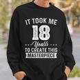 It Took Me 18 Years Masterpiece 18Th Birthday 18 Years Old Sweatshirt Gifts for Him