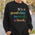 Its A Good Day To Read A Book Funny Saying Book Lovers Sweatshirt Gifts for Him
