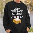Joey Doesnt Share Food Sweatshirt Gifts for Him