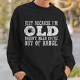 Just Because Im Old Doesnt Mean Your Out Of Range Tshirt Sweatshirt Gifts for Him