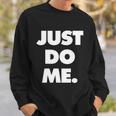 Just Do Me Funny Meme Sweatshirt Gifts for Him