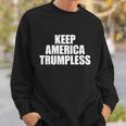 Keep America Trumpless Gift Keep America Trumpless Cool Gift Sweatshirt Gifts for Him