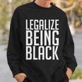 Legalize Being Black Blm Black Lives Matter Tshirt Sweatshirt Gifts for Him