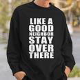 Like A Good Neighbor Stay Over There Funny Tshirt Sweatshirt Gifts for Him