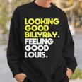 Looking Good Billy Ray Feeling Good Louis Funny Sweatshirt Gifts for Him