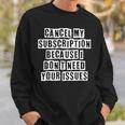 Lovely Funny Cool Sarcastic Cancel My Subscription Because I Sweatshirt Gifts for Him
