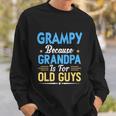 Mens Grampy Because Grandpa Is For Old Guys Funny Fathers Day Sweatshirt Gifts for Him