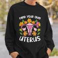Mind Your Own Uterus No Uterus No Opinion Pro Choice Gift V2 Sweatshirt Gifts for Him