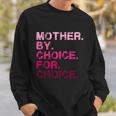 Mother By Choice For Choice Reproductive Right Pro Choice Gift Sweatshirt Gifts for Him