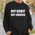 My Body My Choice Reproductive Rights Great Gift Sweatshirt Gifts for Him