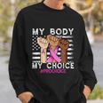 My Body My Choice_Pro_Choice Reproductive Rights Cool Gift Sweatshirt Gifts for Him