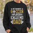 My Favorite Soccer Player Calls Me Dad Sweatshirt Gifts for Him