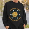 Never Trust An Atom Science Gift Sweatshirt Gifts for Him