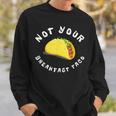 Not Your Breakfast Taco Sweatshirt Gifts for Him