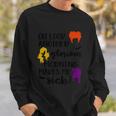 Oh Look Another Glorius Morning Makes Me Sick Halloween Quote Sweatshirt Gifts for Him