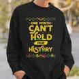 One Month Cant Hold Our History African Black History Month Sweatshirt Gifts for Him