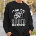 Photographer And Photoghraphy I Call The Shots Around Here Funny Gift Sweatshirt Gifts for Him