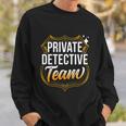 Private Detective Team Spy Investigator Investigation Cute Gift Sweatshirt Gifts for Him