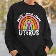 Pro Choice Feminist Reproductive Right Mind Your Own Uterus Sweatshirt Gifts for Him