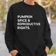 Pumpkin Spice Reproductive Rights Feminist Rights Choice Gift Sweatshirt Gifts for Him