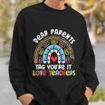 Rainbow Dear Parents Tag Youre It Last Day School Teacher Great Gift Sweatshirt Gifts for Him