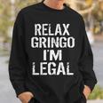 Relax Gringo Im Legal Funny Immigration Sweatshirt Gifts for Him