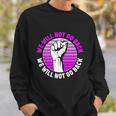 Reproductive Rights We Will Not Go Back Cute Gift Cute Gift Pro Choice Meaningfu Sweatshirt Gifts for Him