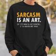 Sarcasm Is An Art Sweatshirt Gifts for Him