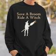 Save A Broom Ride A Witch Funny Halloween Sweatshirt Gifts for Him