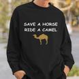 Save A Horse Ride A Camel Funny Sweatshirt Gifts for Him